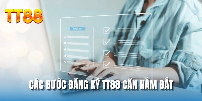 Các bước đăng ký TT88 cần nắm bắt