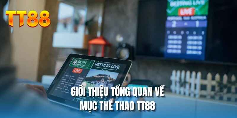 Giới thiệu tổng quan về mục thể thao TT88 